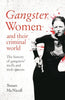 Gangster Women and Their Criminal World: The History of Gangsters' Molls and Mob Queens - Paperback