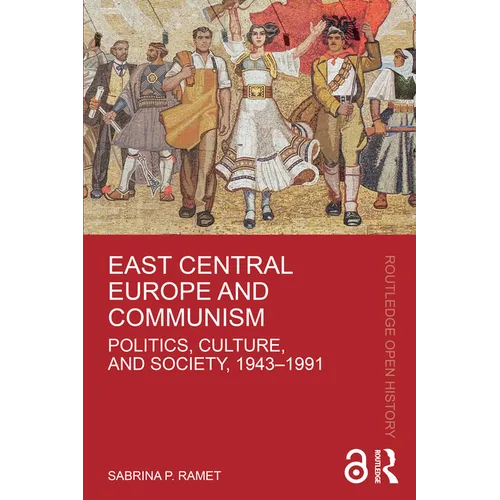 East Central Europe and Communism: Politics, Culture, and Society, 1943-1991 - Paperback