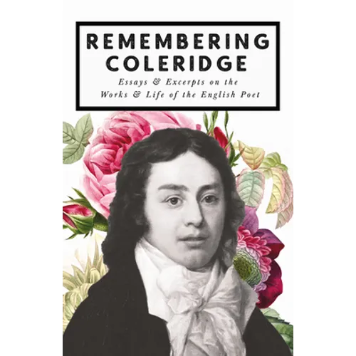 Remembering Coleridge - Essays & Excerpts on the Life & Works of the English Poet - Paperback