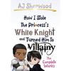 How I Stole the Princess's White Knight and Turned Him to Villainy: The Complete Works - Hardcover