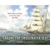 Sailing the Sweetwater Seas: Wooden Boats and Ships on the Great Lakes, 1817-1940 - Hardcover