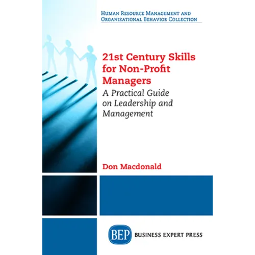 21st Century Skills for Non-Profit Managers: A Practical Guide on Leadership and Management - Paperback