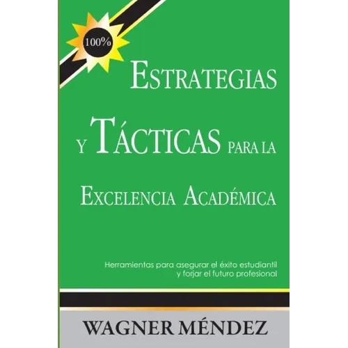 Estrategias y Tácticas para la Excelencia Académica: Herramientas para asegurar el éxito estudiantil y forjar el futuro profesional - Paperback