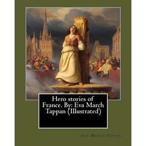 Hero stories of France. By: Eva March Tappan (Illustrated) - Paperback