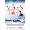 A Victor's Tale: The Story of Milo Flaten: One of the GIs Who Led the Invasion of Omaha Beach on D-Day - Paperback