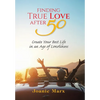 Finding True Love After 50: Create Your Best Life in an Age of Loneliness - Hardcover