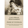 Lucy Montgomery - Anne of Avonlea: "Avonlea school won't be the worse for a little new blood." - Paperback