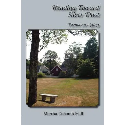 Heading Toward Silver Dust: Poems on Aging - Paperback