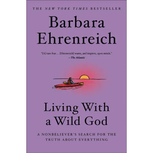 Living with a Wild God: A Nonbeliever's Search for the Truth about Everything - Hardcover