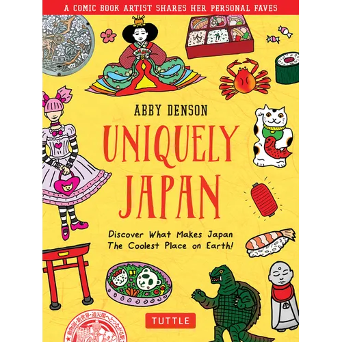 Uniquely Japan: A Comic Book Artist Shares Her Personal Faves - Discover What Makes Japan the Coolest Place on Earth! - Hardcover