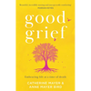 Good Grief: Embracing Life at a Time of Death - Paperback