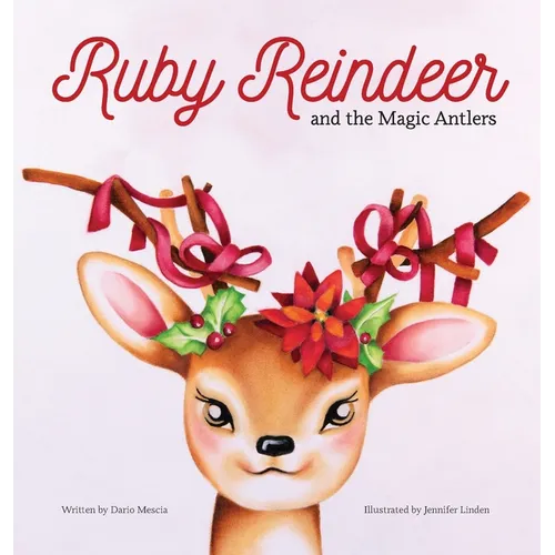 Ruby Reindeer and the Magic Antlers: A story about curiosity, courage and the power of being true to yourself. - Hardcover