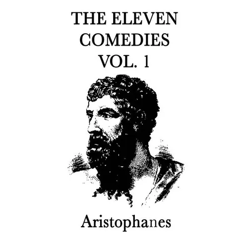 The Eleven Comedies -Vol. 2-: The Comedies of Aristophanes, Volume Two - Hardcover