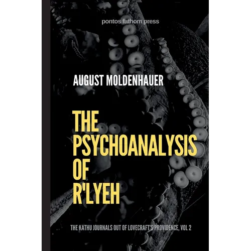 The Psychoanalysis of R'lyeh: The Kathu Journals out of Lovecraft's Providence, Vol. 2 - Paperback