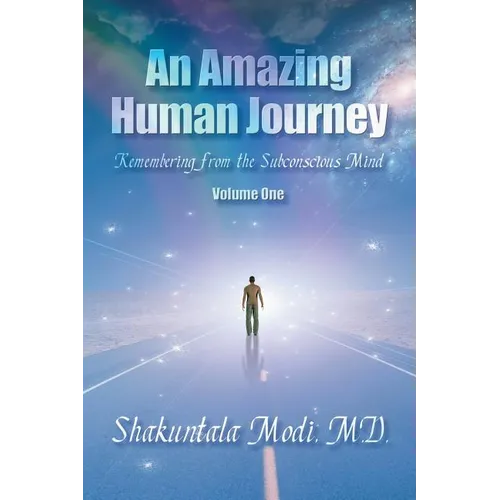 An Amazing Human Journey: Remembering from the Subconscious Mind Volume One - Paperback