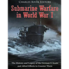 Submarine Warfare in World War I: The History and Legacy of the German U-boats and Allied Efforts to Counter Them - Paperback