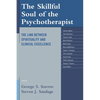The Skillful Soul of the Psychotherapist: The Link Between Spirituality and Clinical Excellence - Hardcover