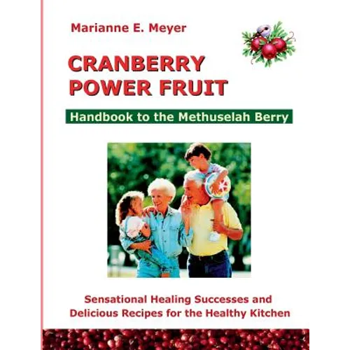 Cranberry Power Fruit: Handbook to the Methusalem Berry Sensational Healing Successes - Paperback