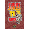 Funny Jokes for 11 Year Old Kids: 100+ Crazy Jokes That Will Make You Laugh Out Loud! - Paperback