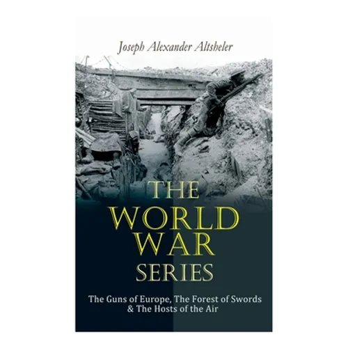 The World War Series: The Guns of Europe, The Forest of Swords & The Hosts of the Air - Paperback