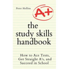 The Study Skills Handbook: How to Ace Tests, Get Straight A's, and Succeed in School - Paperback
