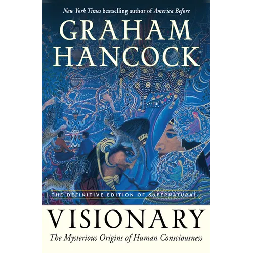 Visionary: The Mysterious Origins of Human Consciousness (the Definitive Edition of Supernatural) - Paperback