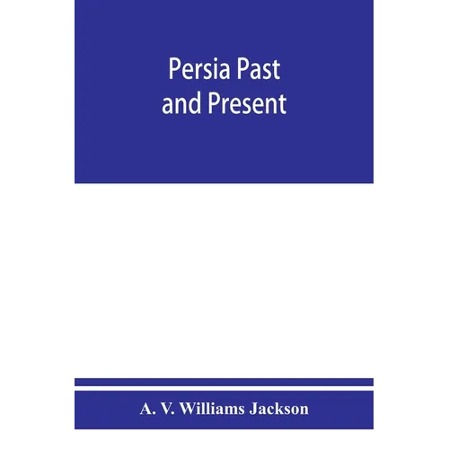 Persia past and present; a book of travel and research, with more than two hundred illustrations and a map - Paperback
