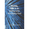 Daddy, This Is It: Being-with My Dying Dad - Paperback