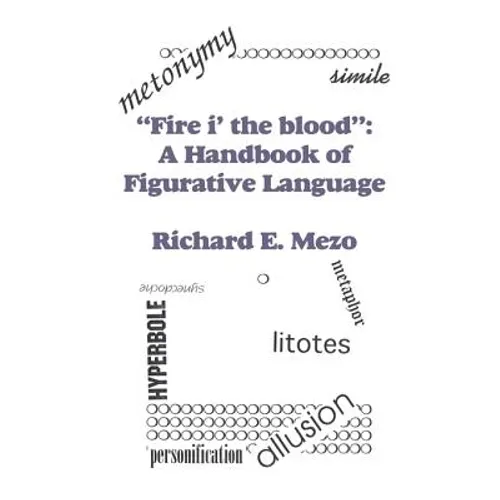 Fire I' the Blood: A Handbook of Figurative Language - Paperback