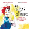 Las Chicas Son Guerreras / Women Are Warriors: 25 Rebels Who Changed the World: 25 Rebeldes Que Cambiaron El Mundo - Hardcover