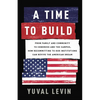 A Time to Build: From Family and Community to Congress and the Campus, How Recommitting to Our Institutions Can Revive the American Dream - Hardcover