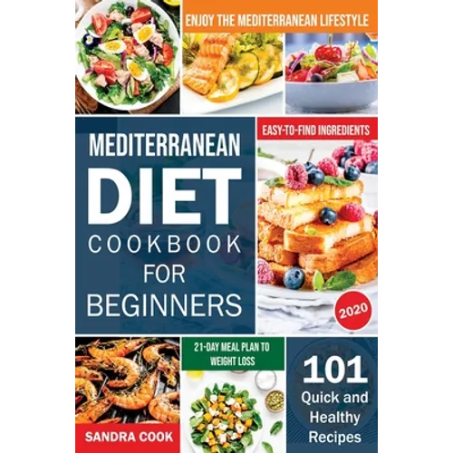 Mediterranean Diet For Beginners: 101 Quick and Healthy Recipes with Easy-to-Find Ingredients to Enjoy The Mediterranean Lifestyle (21-Day Meal Plan t - Paperback