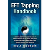 EFT Tapping Handbook: A Powerful and Proven Guide for Using EFT Tapping Strategies to Lose Weight, Beat Stress, Increase Confidence, Improve Health an - Paperback