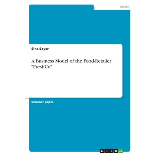 A Business Model of the Food-Retailer "FreshCo" - Paperback
