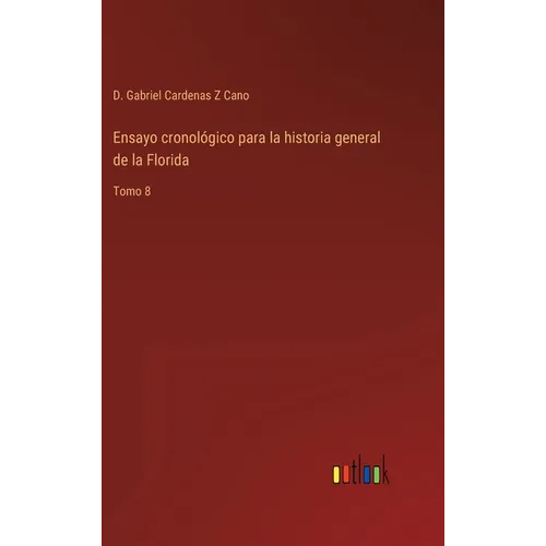 Ensayo cronológico para la historia general de la Florida: Tomo 8 - Hardcover