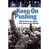 Keep on Pushing: Black Power Music from Blues to Hip-Hop - Paperback