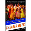 Theater Geek: The Real Life Drama of a Summer at Stagedoor Manor - Paperback