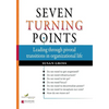Seven Turning Points: Leading Through Pivotal Transitions in Organizational Life - Paperback