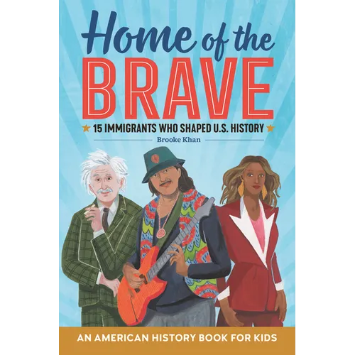 Home of the Brave: An American History Book for Kids: 15 Immigrants Who Shaped U.S. History - Paperback