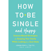 How to Be Single and Happy: Science-Based Strategies for Keeping Your Sanity While Looking for a Soul Mate - Paperback