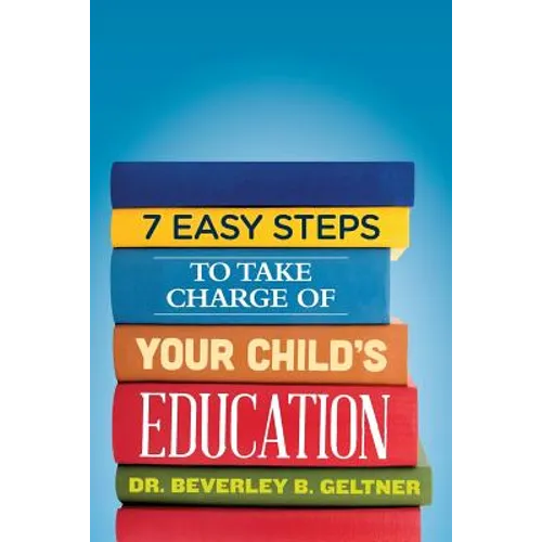 7 Easy Steps to Take Charge of Your Child's Education: A Parent's Guide - Paperback