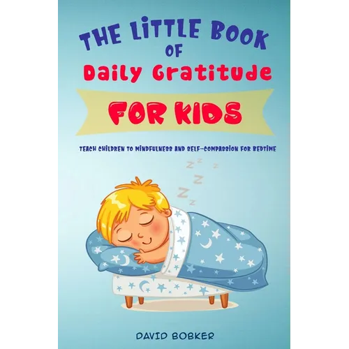The Little Book of Daily Gratitude for Kids: Teach Children to Mindfulness and Self-Compassion for Bedtime - Paperback