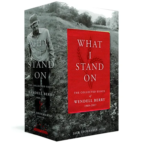 What I Stand On: The Collected Essays of Wendell Berry 1969-2017: (A Library of America Boxed Set) - Hardcover