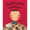 Pastel Para Enemigos (Enemy Pie Spanish Language Edition): (Spanish Books for Kids, Friendship Book for Children) - Hardcover
