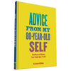 Advice from My 80-Year-Old Self: Real Words of Wisdom from People Ages 7 to 88 - Hardcover