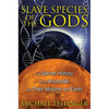 Slave Species of the Gods: The Secret History of the Anunnaki and Their Mission on Earth - Paperback