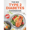 The Big Type 2 Diabetes Cookbook: Simple and Fast Diabetic Friendly Recipes for the Newly Diagnosed - Hardcover