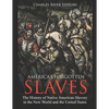 America's Forgotten Slaves: The History of Native American Slavery in the New World and the United States - Paperback