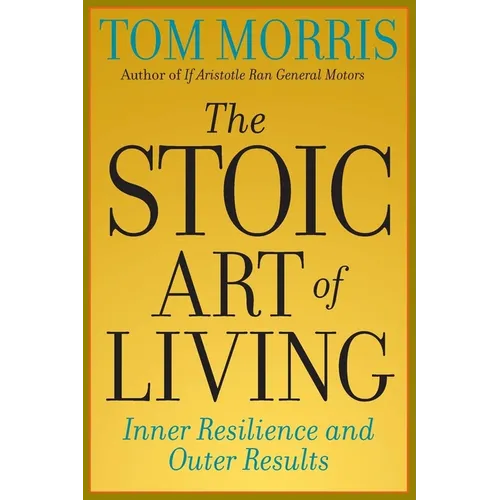 The Stoic Art of Living: Inner Resilience and Outer Results - Paperback