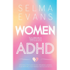 Women with ADHD: Effective Strategies to Stay Organised, Manage Your Emotions, Your Finances and Succeed in Life - Paperback